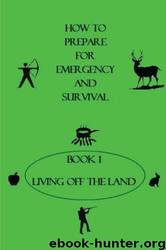 How to Prepare for Emergency & Survival .. Book 1 Living Off the Land (Volume 1) by Ludlow Survivors & Chris Breen