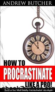 How to Procrastinate ... Like a Pro!: 101 of the Most Deadly Procrastination Techniques by Andrew Butcher