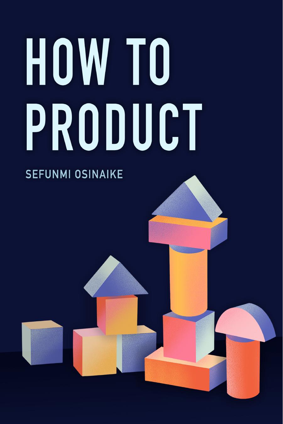 How to Product by Sefunmi Osinaike