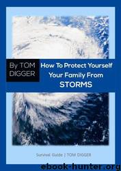 How to Protect Yourself From Super Storms: Survival Guide for Natural Disaster as Hurricanes by Tom Digger