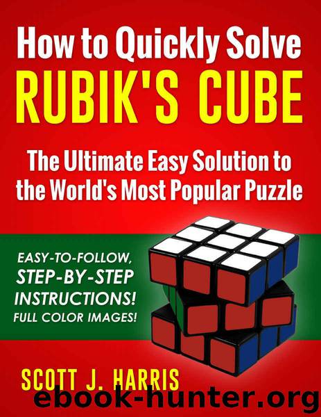 How to Quickly Solve Rubik's Cube: The Ultimate Easy Solution to the World's Most Popular Puzzle - Easy-to-Follow, Step-by-Step Instructions! Full Color Images! by Harris Scott