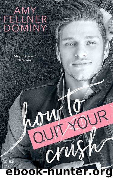 How to Quit Your Crush by Amy Fellner Dominy