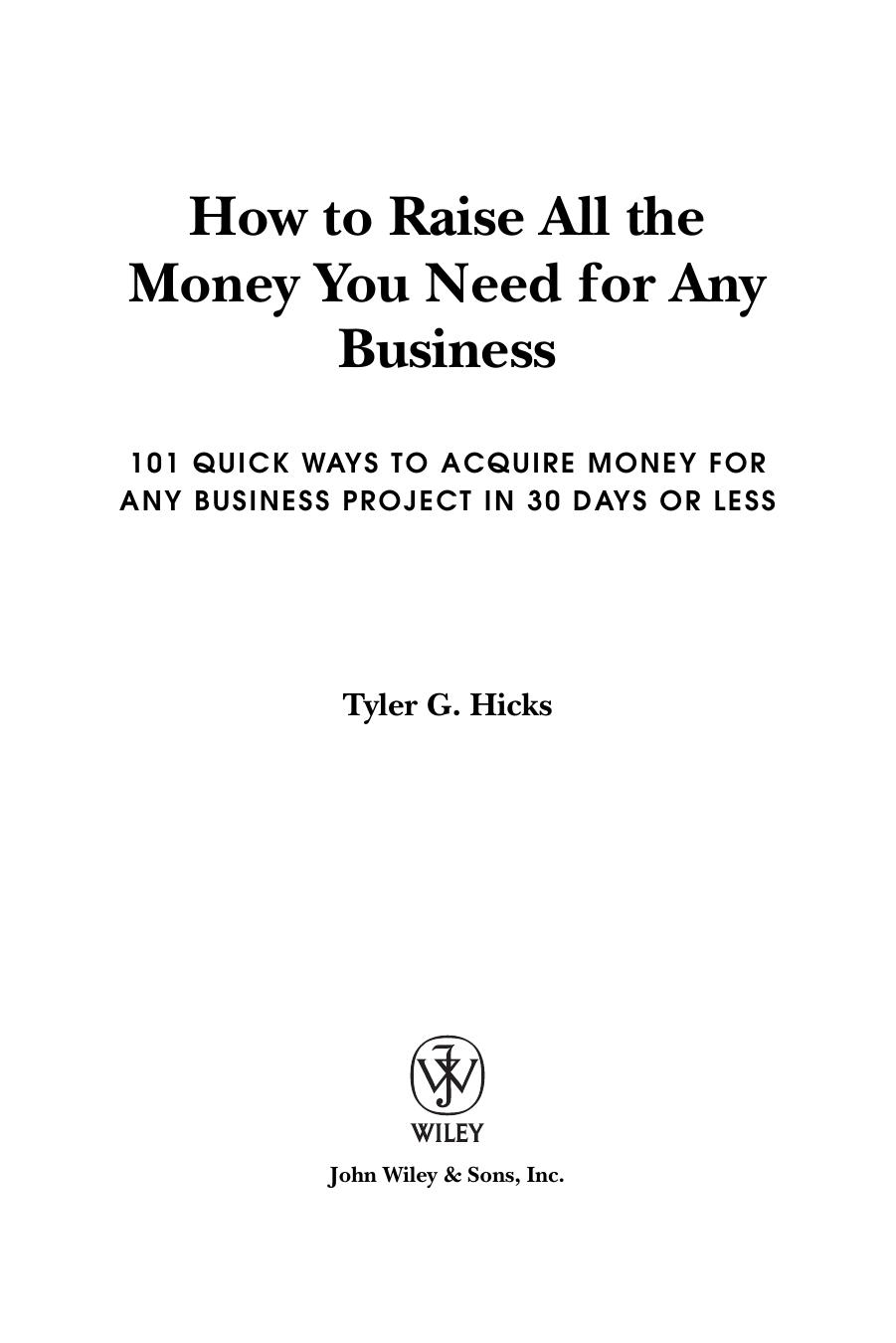How to Raise All the Money You Need for Any Business: 101 Quick Ways to Acquire Money for Any Business Project in 30 Days or Less by Tyler G. Hicks