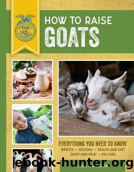 How to Raise Goats:, Everything You Need to Know: Breeds, Housing, Health and Diet, Dairy and Meat, Kid Care by Carol A. Amundson