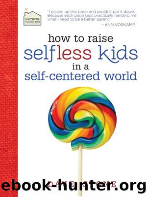 How to Raise Selfless Kids in a Self-Centered World by Dave Stone