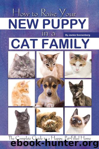How to Raise Your New Puppy in a Cat Family: The Complete Guide to a Happy, Pet-Filled Home by Jackie Sonnenberg