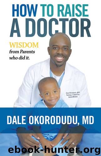 How to Raise a Doctor: Wisdom From Parents Who Did It by Dale Okorodudu