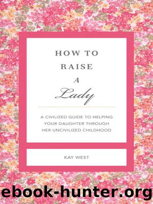 How to Raise a Lady Revised and Expanded by Kay West
