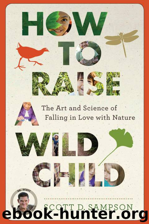 How to Raise a Wild Child: The Art and Science of Falling in Love with Nature by Sampson Scott D