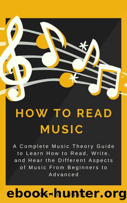How to Read Music: A Complete Music Theory Guide to Learn How to Read, Write, and Hear the Different Aspects of Music from Beginners to Advanced by Carl C. Jones