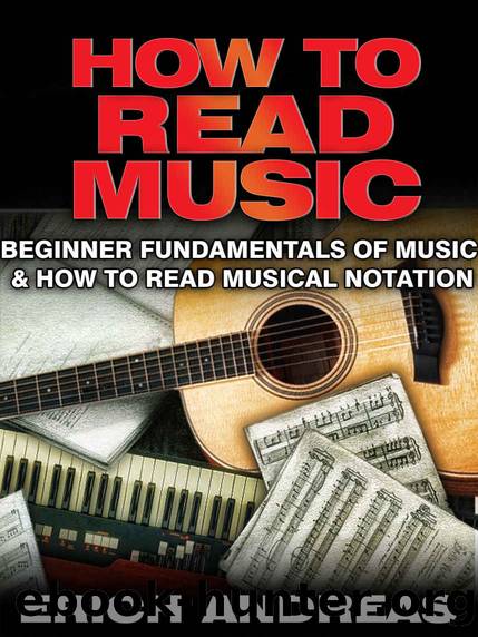 How to Read Music: Beginner Fundamentals of Music and How to Read Musical Notation by Erich Andreas