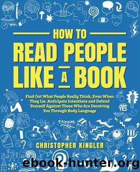 How to Read People Like a Book: Find Out What People Really Think, Even When They Lie. Anticipate Intentions and Defend Yourself Against Those Who Are Deceiving You Through Body Language by Christopher Kingler