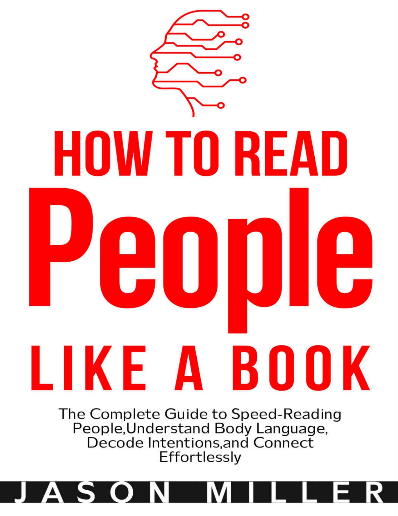 How to Read People Like a Book: The Complete Guide to Speed-Reading People, Understand Body Language, Decode Intentions, and Connect Effortlessly by Jason Miller