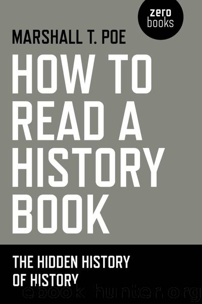 How to Read a History Book: The Hidden History of History by Marshall T. Poe
