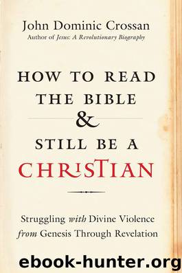 How to Read the Bible and Still Be a Christian by John Dominic Crossan