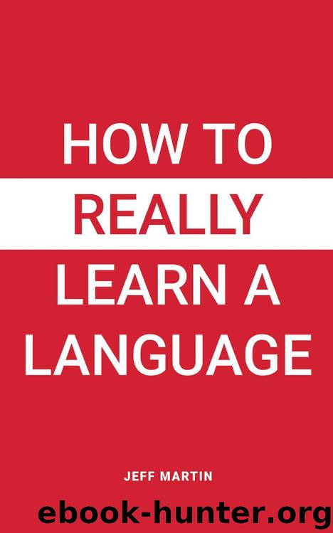 How to Really Learn a Language by Jeff Martin