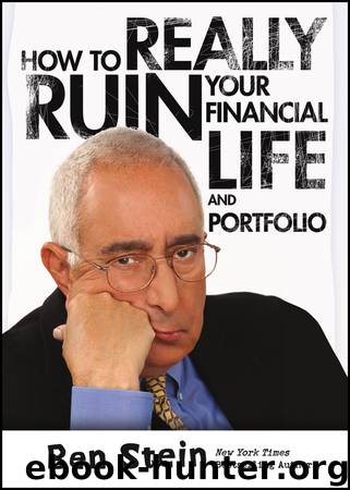 How to Really Ruin Your Financial Life and Portfolio by Ben Stein