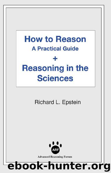How to Reason A Practical Guide + Reasoning in the Sciences by Richard L. Epstein