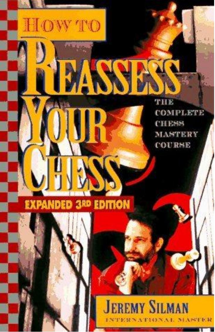 How to Reassess Your Chess - The Complete Chess-Mastery Course by Jeremy Silman