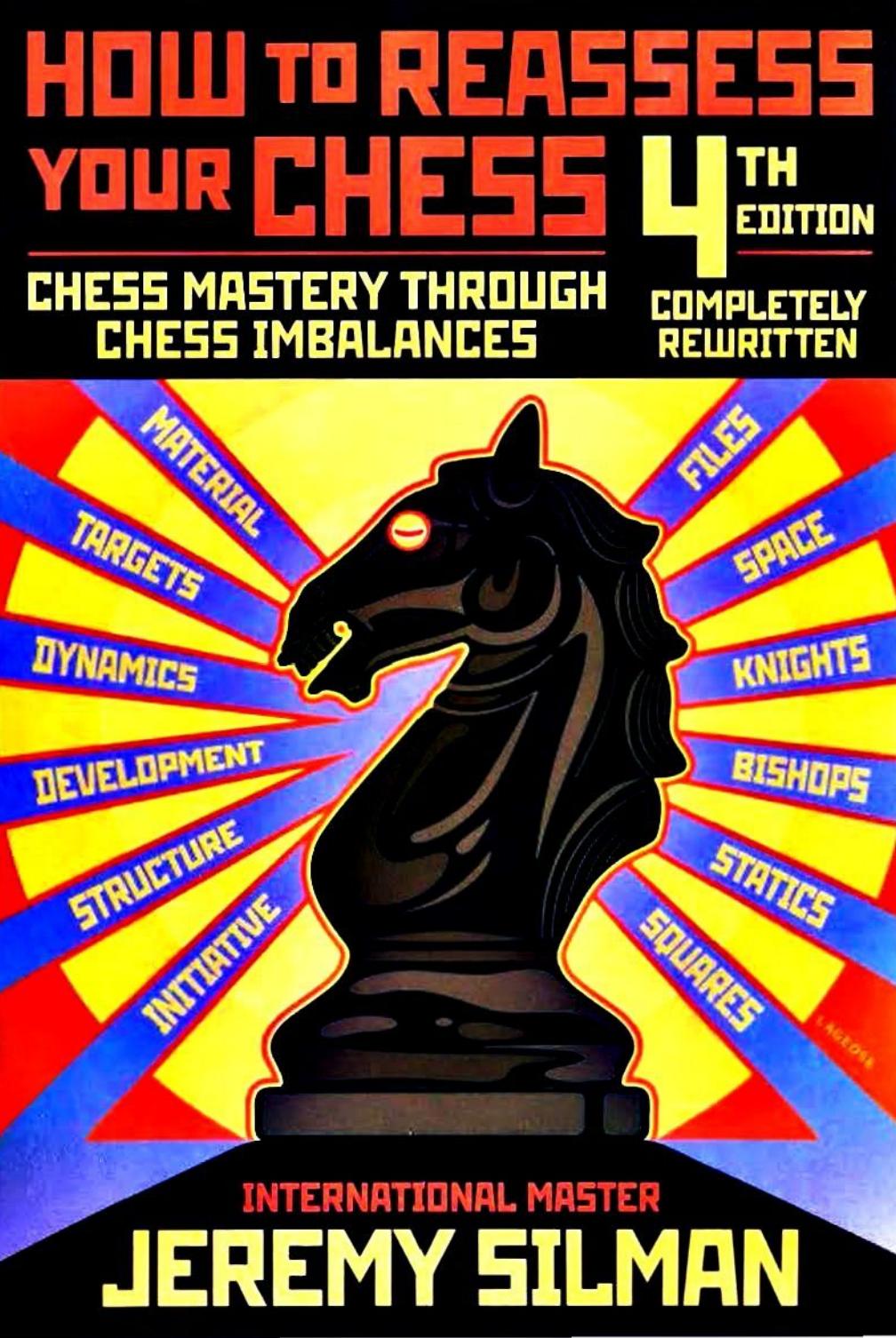 How to Reassess your Chess : Chess Mastery Through Chess Imbalances by Silman Jeremy