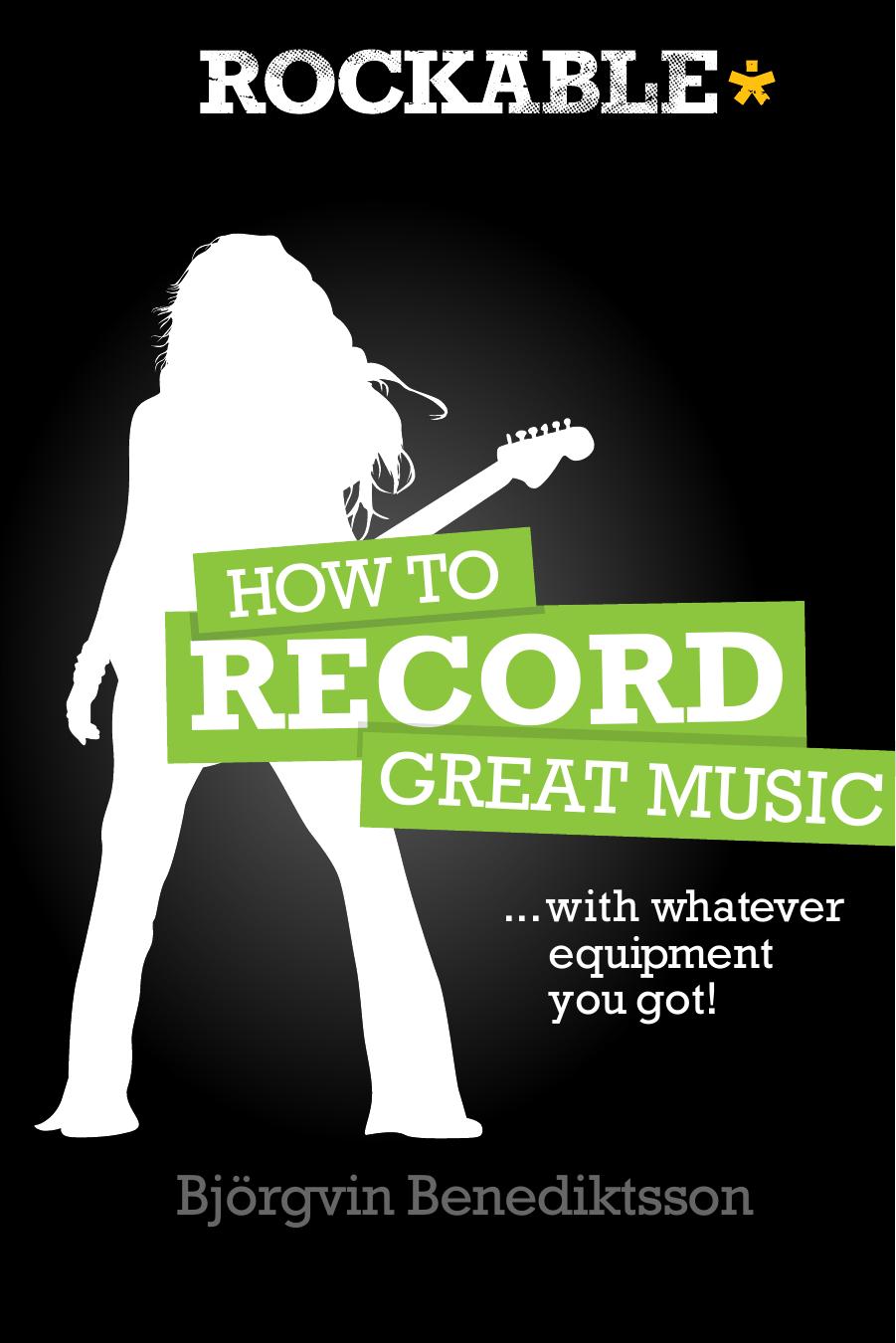 How to Record Great Music by Björgvin Benediktsson