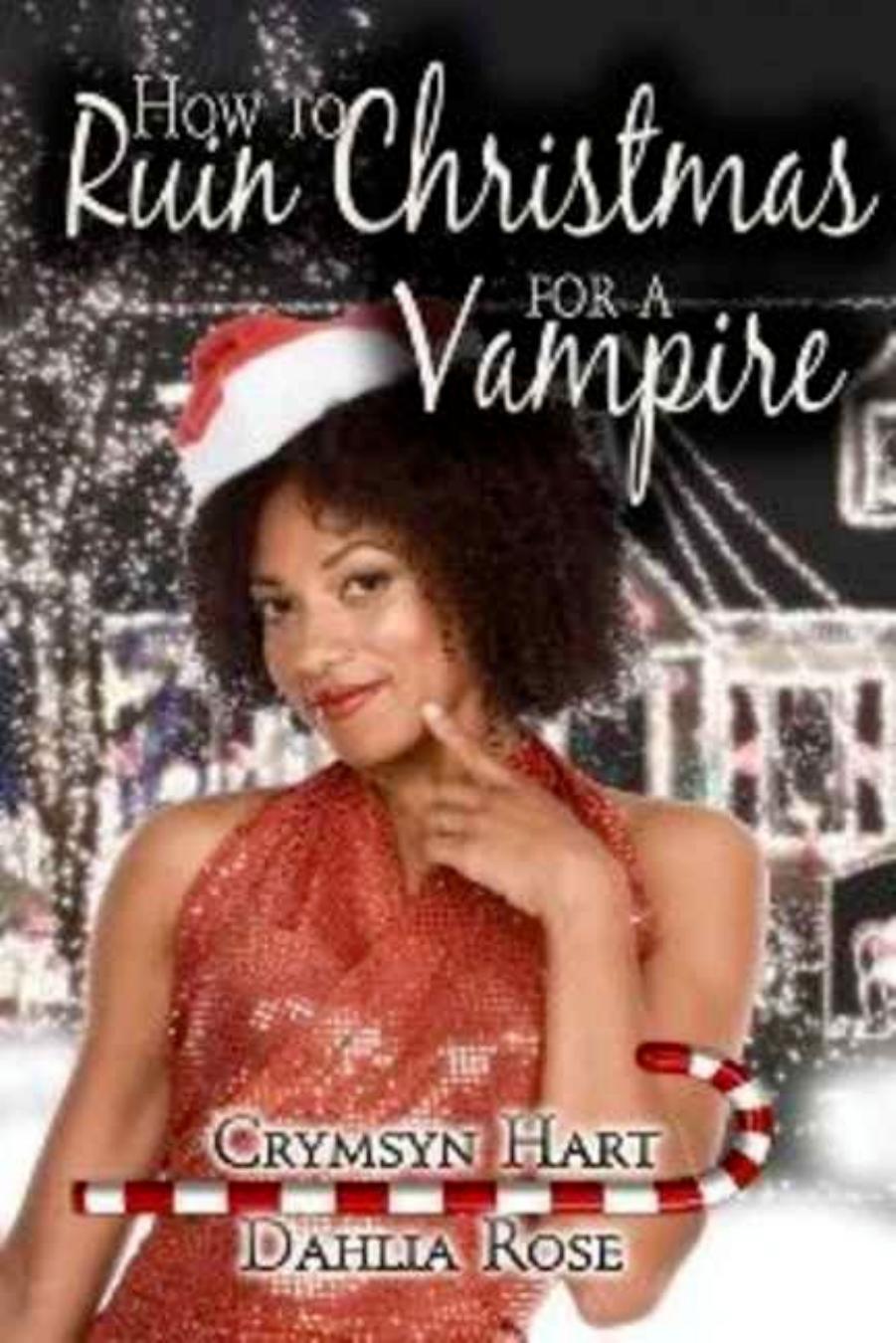 How to Ruin Christmas for a Vampire by Dahlia Rose Crymsyn Hart