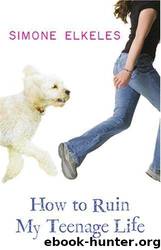 How to Ruin My Teenage Life by Simone Elkeles