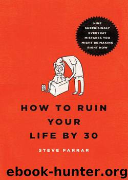 How to Ruin Your Life by 30: Nine Surprisingly Everyday Mistakes You Might Be Making Right Now