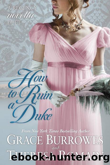 How to Ruin a Duke_A Regency Novella Duet by Grace Burrowes & Theresa Romain