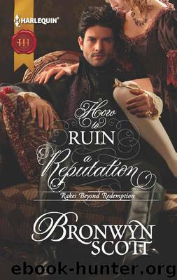 How to Ruin a Reputation (Rakes Beyond Redemption) by Scott Bronwyn