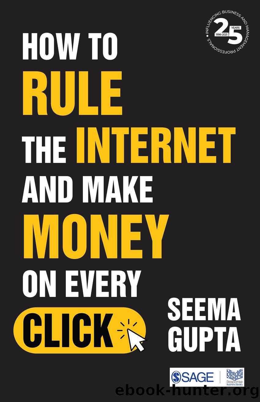 How to Rule the Internet and Make Money on Every Click by Gupta Seema;