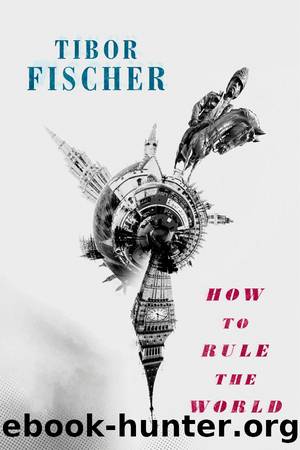 How to Rule the World by Fischer Tibor