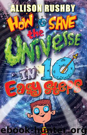 How to Save the Universe in Ten Easy Steps by Allison Rushby