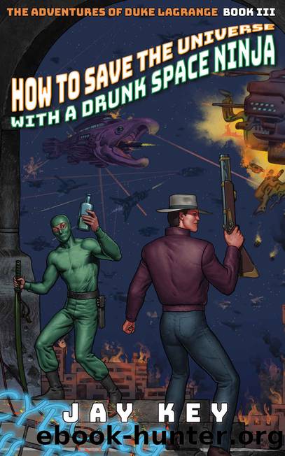 How to Save the Universe with a Drunk Space Ninja (The Adventures of Duke LaGrange Book 3) by Jay Key