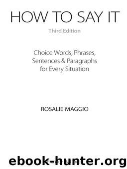 How to Say It, Third Edition: Choice Words, Phrases, Sentences, and Paragraphs for Every Situation by Rosalie Maggio