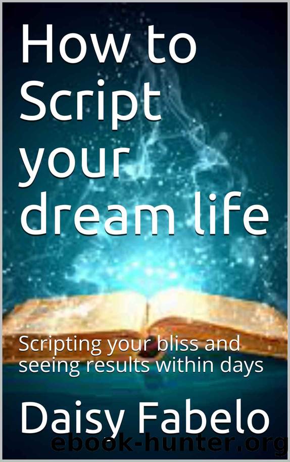How to Script your dream life by Fabelo Daisy