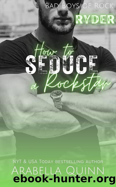 How to Seduce a Rockstar: A Steamy Rockstar Romance Novel (Bad Boys of Rock Book 1) by Arabella Quinn