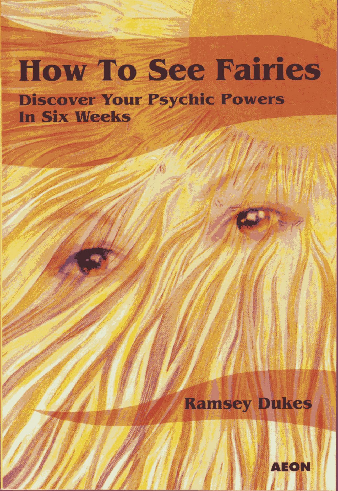 How to See Fairies: Discover Your Psychic Powers in Six Weeks by Ramsey Dukes