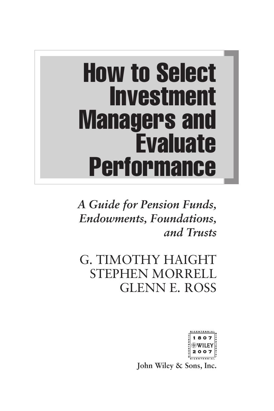 How to Select Investment Managers & Evaluate Performance: A Guide for Pension Funds, Endowments, Foundations, and Trusts by G. Timothy Haight Glenn Ross Stephen O. Morrell