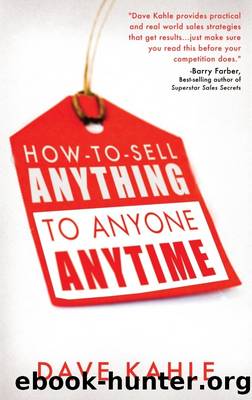 How to Sell Anything to Anyone Anytime by Dave Kahle