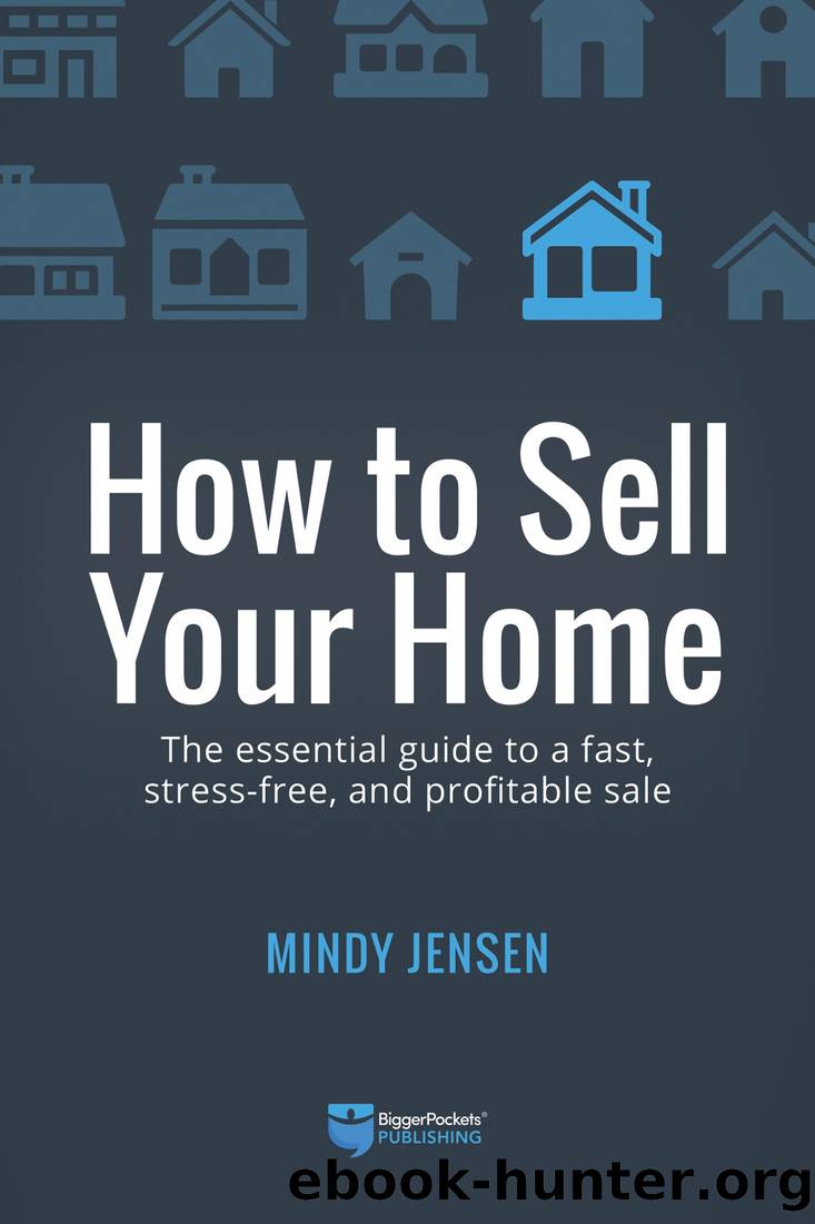 How to Sell Your Home: The Essential Guide to a Fast, Stress-Free, and Profitable Sale by Mindy Jensen