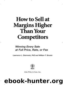 How to Sell at Margins Higher Than Your Competitors: Winning Every Sale at Full Price, Rate, or Fee by Lawrence L. Steinmetz & William T. Brooks