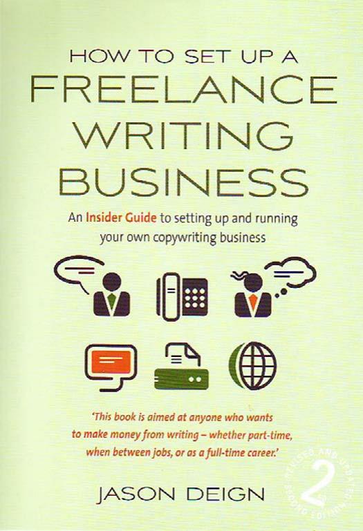 How to Set Up a Freelance Writing Business: An Insider Guide to Setting Up and Running Your Own Copywriting Business by Unknow