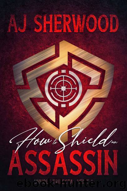 How to Shield an Assassin (Unholy Trifecta Book 1) by AJ Sherwood