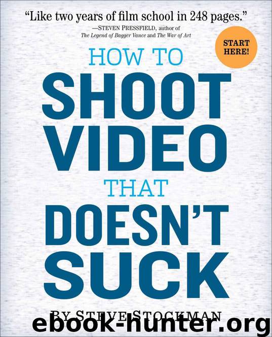 How to Shoot Video That Doesn't Suck: Advice to Make Any Amateur Look Like a Pro by Steve Stockman