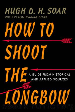 How to Shoot the Longbow by Soar Hugh D. H.;Spears Lorén;