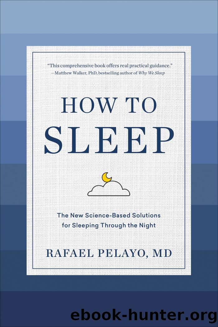 How to Sleep: The New Science-Based Solutions for Sleeping Through the Night by Rafael Pelayo