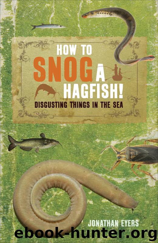How to Snog a Hagfish! by Jonathan Eyers