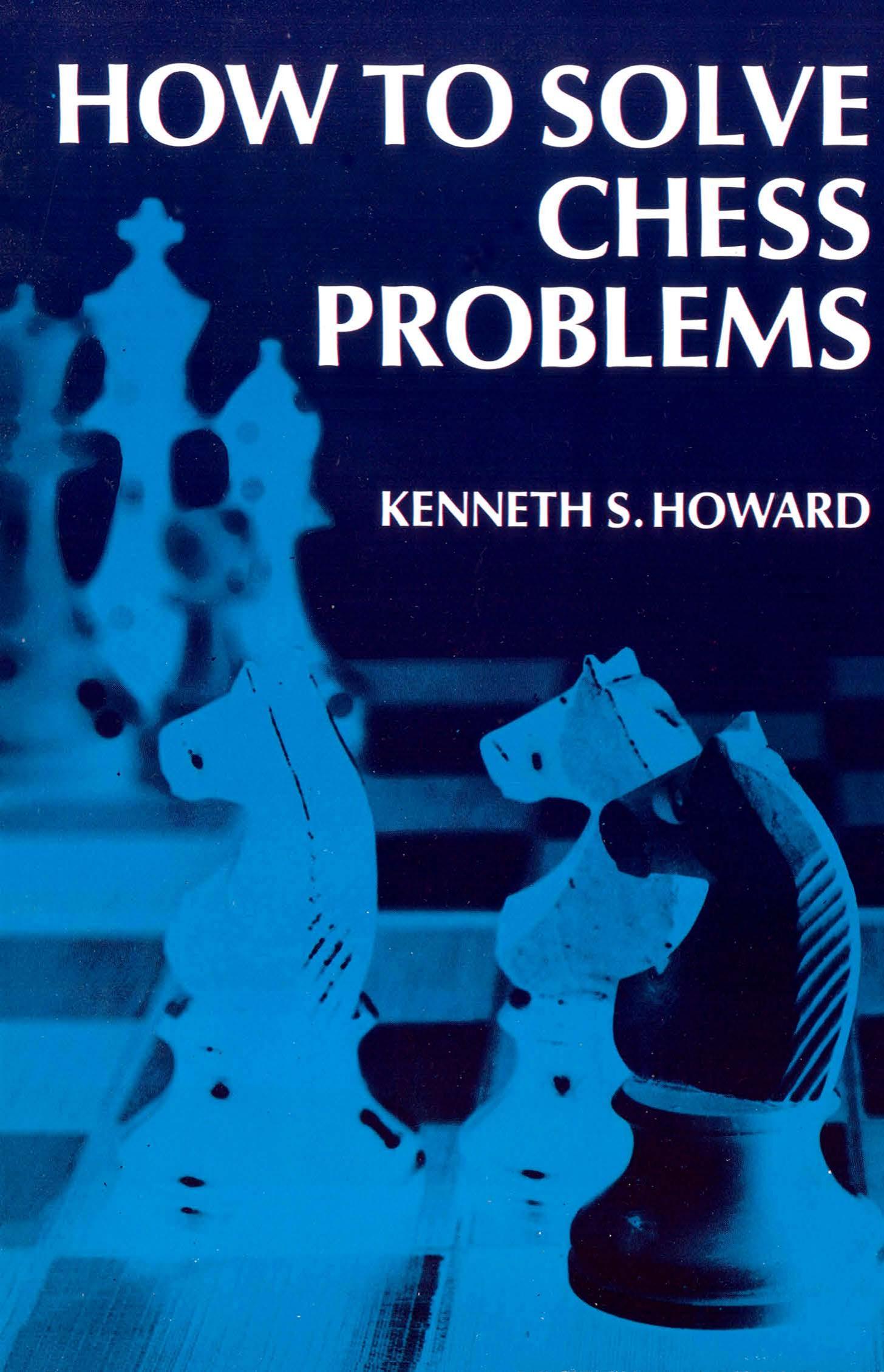 How to Solve Chess Problems by Kenneth S. Howard