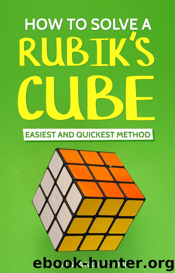 How to Solve Rubik's Cube: Easiest and Quickest Method by Parker John & Anderson Kevin